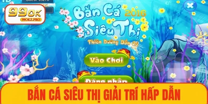 Bắn cá siêu thị là trò chơi điện tử giải trí hấp dẫn
