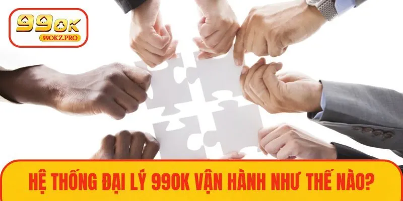 Tìm hiểu về cách hệ thống đại lý vận hành