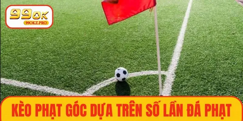 Kèo phạt góc là cược dựa trên số lần đá phạt