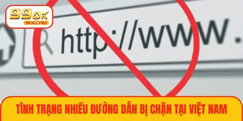 Các liên kết thường xuyên bị chặn tại Việt Nam