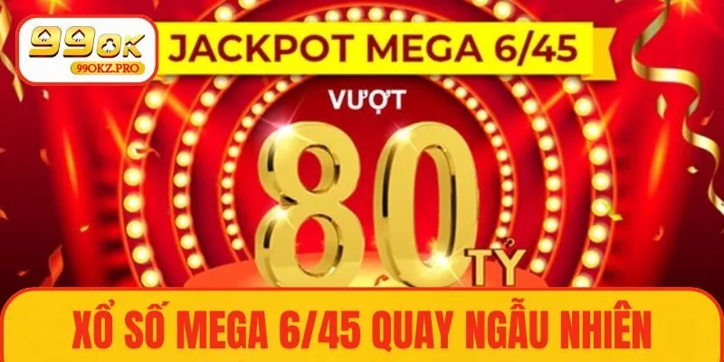Xổ số Mega 6/45 quay ngẫu nhiên