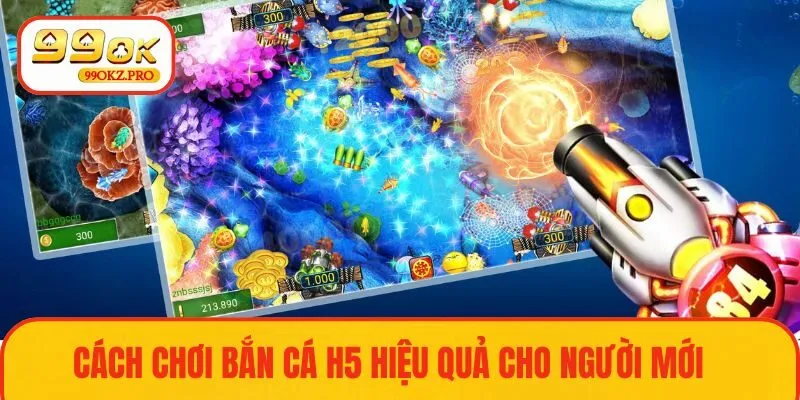 Hướng dẫn cách chơi game bắn cá H5 chi tiết nhất 