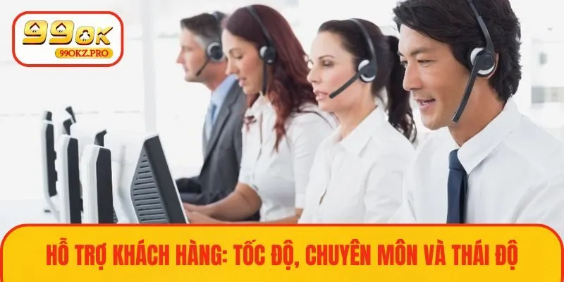 Hỗ trợ người chơi chuyên nghiệp, nhanh chóng và thái độ tốt