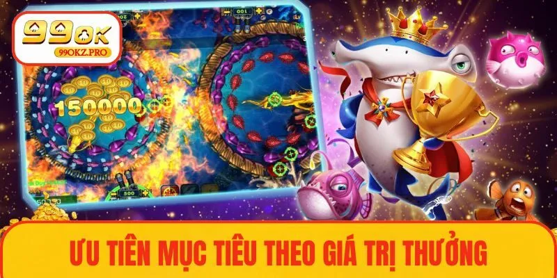 Nhắm đến các mục tiêu có giá trị lớn, nhiều xu
