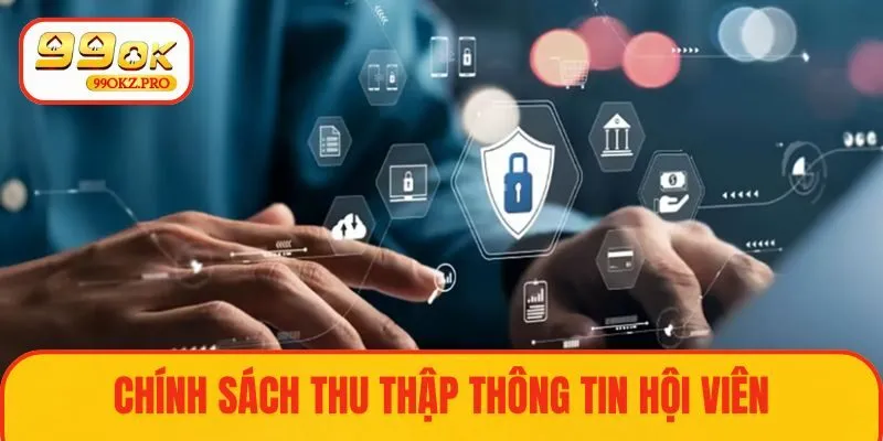 Chính sách bảo mật thu thập thông tin tại 99OK