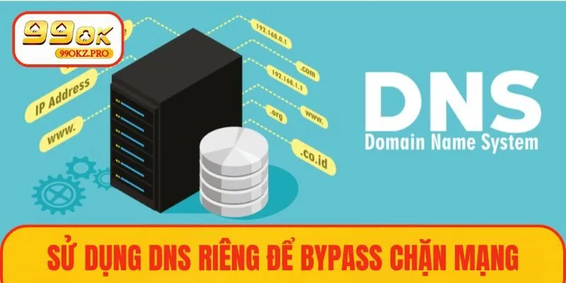 Sử dụng DNS để có thể trải nghiệm mượt mà