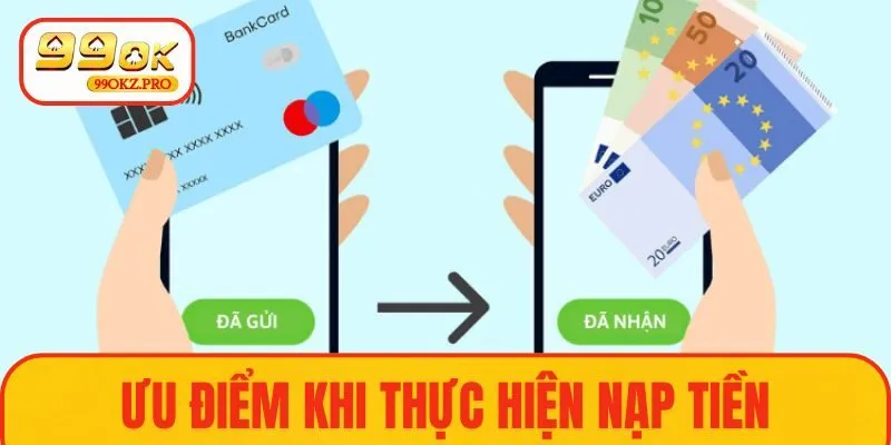 Ưu điểm khi thực hiện nạp tiền tại nhà cái