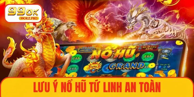 Lưu ý cần thiết để Nổ hũ Tứ Linh an toàn  