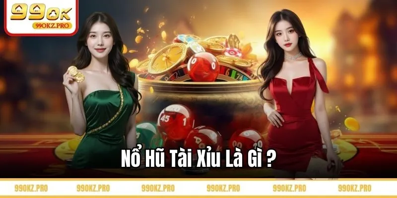 Nổ hũ tài xỉu là gì?