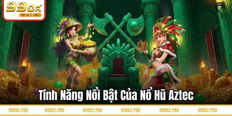 Tính năng nổi bật của nổ hũ Aztec